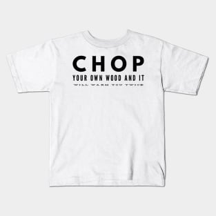 chop your own wood and it will warm you twice Kids T-Shirt